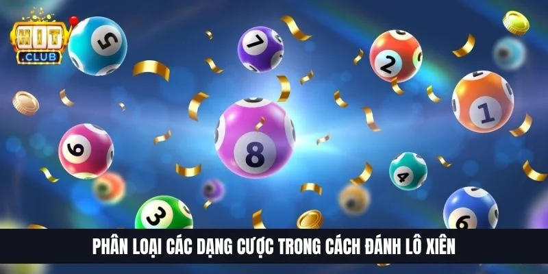 Cách Đánh Lô Xiên | Tuyệt Chiêu Nuôi Khung 3 Ngày Trúng 99% Phân loại các dạng cược trong cách đánh lô xiên